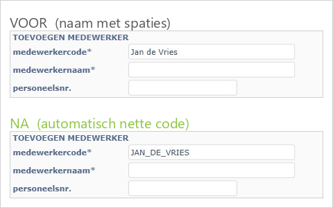 Naam met spaties wordt automatisch een nette code Voor: medewerkercode Jan de Vries met spaties. Na: JAN_DE_VRIES, automatisch omgezet
